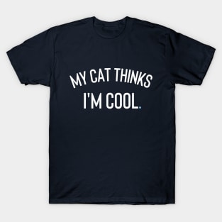 My Cat Thinks I'm cool T-Shirt